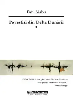 Povestiri din Delta Dunarii. Volumul I | Paul Sarbu