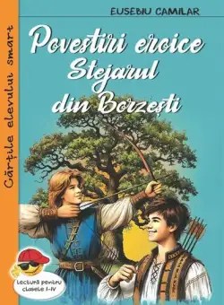 Povestiri eroice. Stejarul din Borzești - Paperback brosat - Eusebiu Camilar - Cartex
