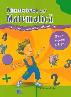 Prima mea poveste despre matematică. Caiet pentru activități, 4-5 ani - Paperback brosat - Filofteia Grama - Didactica Publishing House