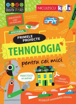 Primele proiecte. Tehnologia pentru cei mici - Paperback brosat - Alice James, Tom Mubray - Niculescu