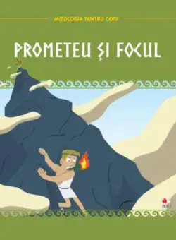 Prometeu și focul - Hardcover - Litera mică