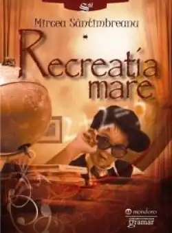 Recreatia mare | Mircea Santimbreanu