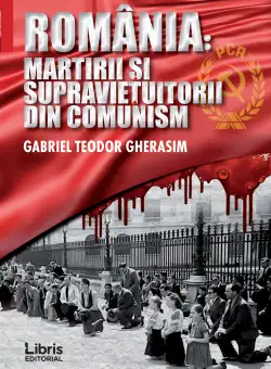 Romania: Martiri si supravietuitorii din comunism | Gabriel Teodor Gherasim