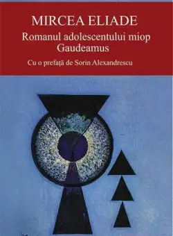 Romanul adolescentului miop • Gaudeamus - Paperback brosat - Mircea Eliade - Cartex