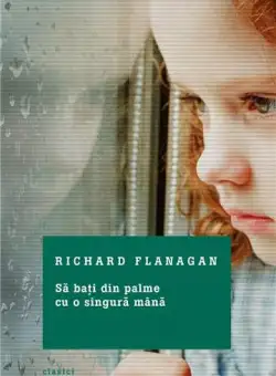 Sa bati din palme cu o singura mana | Richard Flanagan