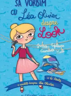 Să vorbim cu Lea Olivier despre look - Paperback brosat - Catherine Girard-Audet - Didactica Publishing House