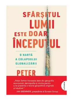 Sfarsitul lumii este doar inceputul. O harta a colapsului globalizarii