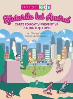 Sfaturile lui Andrei. Carte educativ-preventivă pentru toți copiii - Paperback brosat - Ion Gheorghediac, Andrei Gheorghediac - Niculescu