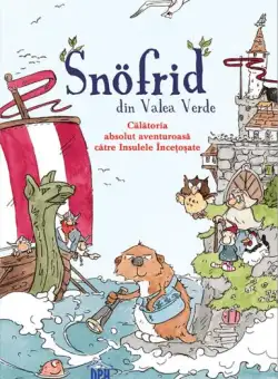 Snӧfrid din Valea Verde (Vol. 2) Călătoria absolut aventuroasă către Insulele Încețoșate - Hardcover - Andreas H. Schmachtl - Didactica Publishing House