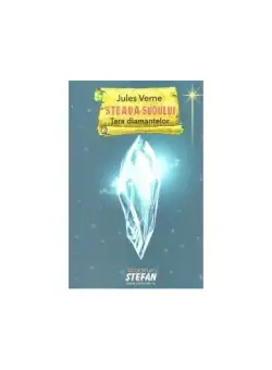 Steaua Sudului. Țara diamantelor - Paperback brosat - Jules Verne - Ştefan