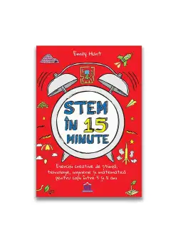 Stem in 15 minute: Exercitii creative de stiinta, tehnologie, inginerie si matematica pentru copii intre 5 si 11 ani