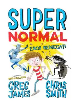 Super Normal și eroii regenerați (Vol. 2) - Paperback brosat - Greg James, Chris Smith - Litera