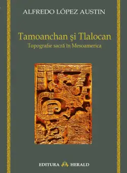 Tamoanchan si Tlalocan | Alfredo Lopez Austin