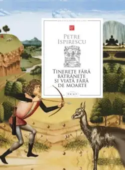 Tinerete fara batranete si viata fara de moarte | Petre Ispirescu