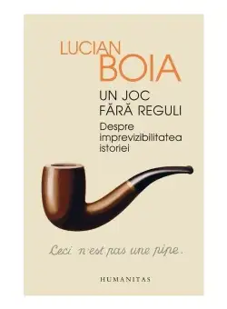 Un joc fara reguli. Despre imprevizibilitatea istoriei