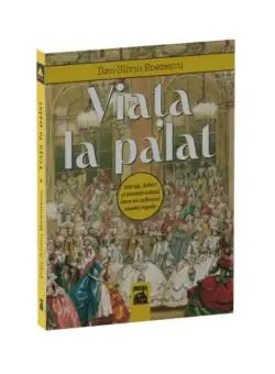 Viata la palat. Intrigi, iubiri si excentricitati care au tulburat casele regale
