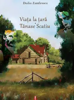 Viata la tara. Tanase Scatiu | Duiliu Zamfirescu