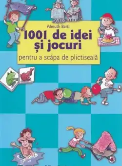1001 de idei și jocuri pentru a scăpa de plictiseală. Ediția a IV-a - Paperback brosat - Almuth Bartl - Nomina