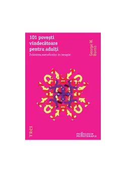 101 povesti vindecatoare pentru adulti. Folosirea metaforelor in terapie