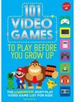 101 VIDEO GAMES TO PLAY BEFORE YOU GROW UP