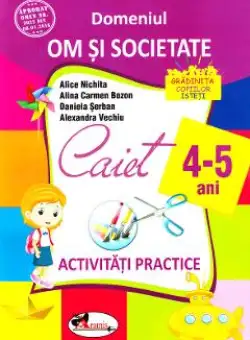 4-5 ani Domeniul: Om si societate - Activitati practice - Alice Nichita, Alina Carmen Bozon
