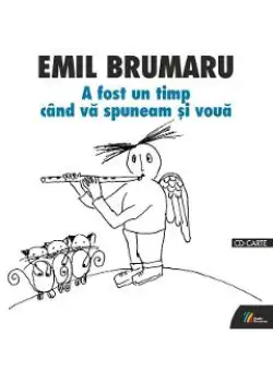A fost un timp cand va spuneam si voua + CD - Emil Brumaru
