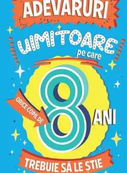 Adevăruri uimitoare pe care orice copil de 8 ani trebuie să le știe - Paperback brosat - Catherine Brereton - Paralela 45