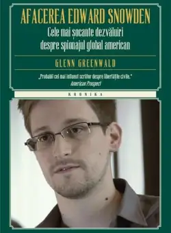 Afacerea Edward Snowden | Glenn Greenwald