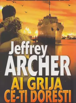 Ai grija ce-ti doresti - Jeffrey Archer