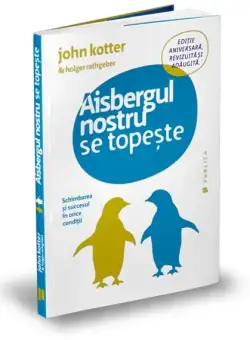 Aisbergul nostru se topeste | Holger Rathgeber, John P. Kotter