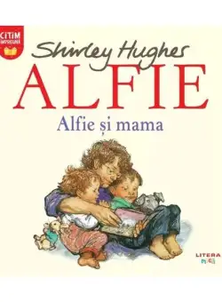 Alfie. Alfie și mama - Paperback - Shirley Hughes - Litera mică