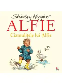 Alfie. Cizmulitele lui Alfie - Shirley Hughes