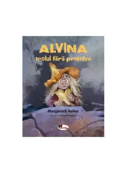 Alvina, trolul fără prieteni - Paperback brosat - Margareth Anker - Aramis
