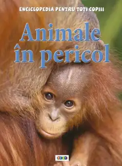 Animale în pericol. Enciclopedia pentru toți copiii - Hardcover - Steve Parker - Prut