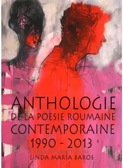 Anthologie de la poesie roumaine contemporaine 1990-2013 | Linda Maria Baros