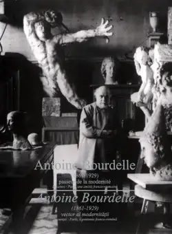 Antoine Bourdelle (1861-1929) - Vector al modernitatii | 