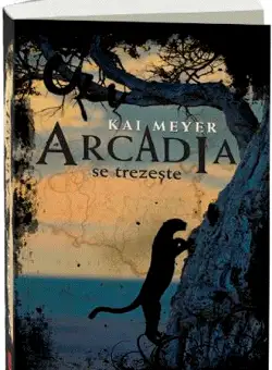 Arcadia se trezeste - Kai Meyer