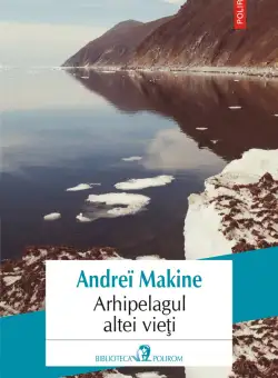 Arhipelagul altei vieti | Andrei Makine