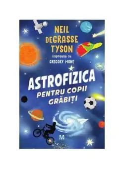 Astrofizica pentru copii grăbiți - Paperback brosat - Neil deGrasse Tyson - Pandora M