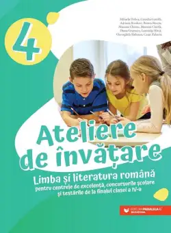 Ateliere de învățare. Limba și literatura română pentru centrele de excelență, concursurile școlare și testările de la finalul clasei a IV-a - Paperback brosat - Adriana Bozdoro, Bianca Burciu, Camelia Gavrilă, Cezar Zaharia, Diana Grumeza, Gheorghiță Ră
