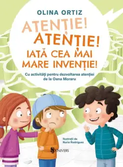 Atenție, atenție! Iată cea mai mare invenție - Hardcover - Olina Ortiz - Univers