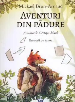 Aventuri din pădure - Amintirile Cârtiței Mark - Paperback brosat - Mickaël Brun-Arnaud - Didactica Publishing House