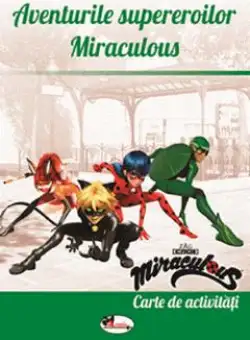 Aventurile supereroilor Miraculous. Carte de activitati