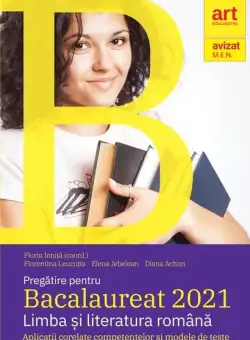 Bacalaureat 2021. Limba și literatura română. Aplicații corelate competențelor și modele de teste - Paperback brosat - Elena Jebelean, Florentina Leucuția, Diana Achim - Art Klett