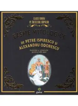 Basme mitologice - Petre Ispirescu, Alexandru Odobescu