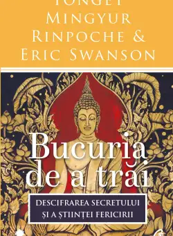 Bucuria de a trai | Yongey Mingyur Rinpoche, Eric Swanson