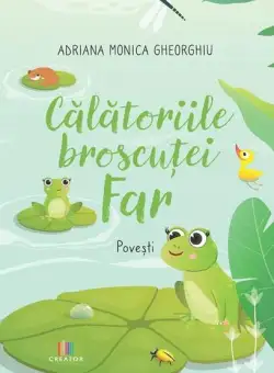 Călătoriile broscuței Far - Paperback - Adriana Monica Gheorghiu - Creator