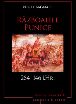 Campanii și bătălii. Războaiele Punice. 264-146 i.Hr. Vol. 4
