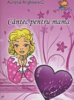 Cantec pentru mama - Aurelia Arghirescu