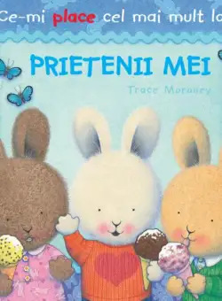 Ce-mi place cel mai mult la Prietenii mei - Paperback brosat - Trace Moroney - Litera mică